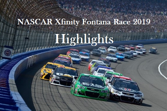 NASCAR Xfinity Fontana Race 2019 Highlights